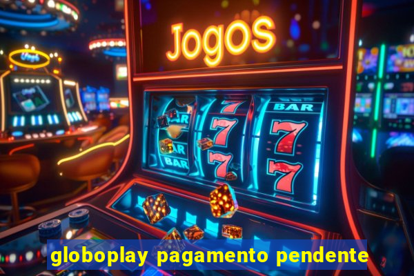 globoplay pagamento pendente